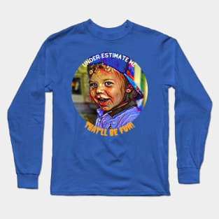 Under-estimate Me, that'll be FUN! (mischievous boy) Long Sleeve T-Shirt